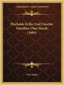 Paperback Hucbalds Echte Und Unechte Schriften Uber Musik (1884) [German] Book