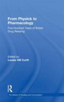 Hardcover From Physick to Pharmacology: Five Hundred Years of British Drug Retailing Book