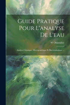 Paperback Guide Pratique Pour L'analyse De L'eau: Analyse Chimique, Micrographique Et Bactériologique ... [French] Book