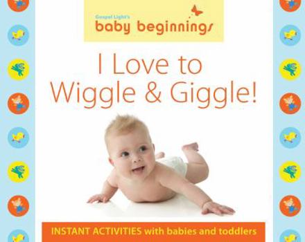 Paperback I Love to Wiggle & Giggle! Instant Activities (Baby Beginnings) Book