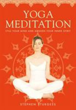 Paperback Yoga Meditation: Still Your Mind and Awaken Your Inner Spirit Book