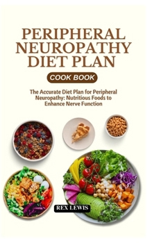 Paperback Peripheral Neuropathy Diet Plan Cook Book: The Accurate Diet Plan for Peripheral Neuropathy: Nutritious Foods to Enhance Nerve Function Book