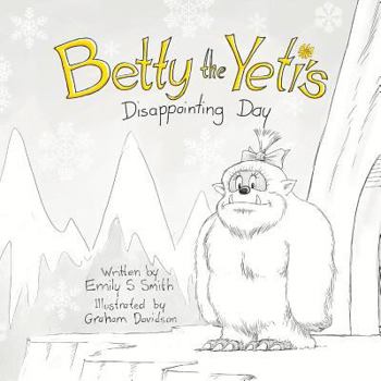 Paperback Betty the Yeti's Disappointing Day Book