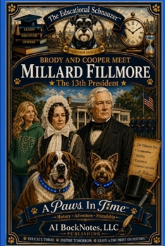 A Paws In Time: Brody and Cooper Meet Millard Fillmore (A Paws in Time: Brody and Cooper Meet The Presidents)