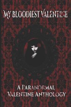 Paperback My Bloodiest Valentine: A Paranormal Valentine Anthology Book