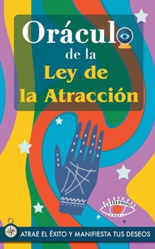 Paperback Oráculo de la Ley de la Atracción: Atrae el éxito y manifiesta tus sueños a través del Oráculo. Un poderoso libro sobre la Ley de la Atracción. El Sec [Spanish] Book