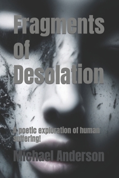 Paperback Fragments of Desolation: A poetic exploration of human suffering Book