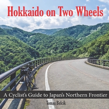 Paperback Hokkaido on Two Wheels: A Cyclist's Guide to Japan's Northern Frontier Book