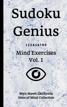 Paperback Sudoku Genius Mind Exercises Volume 1: Bryn Mawr, California State of Mind Collection Book