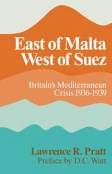 Hardcover East of Malta, West of Suez: Britain's Mediterranean Crisis, 1936-1939 Book