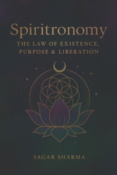 Spiritronomy: The Law of Existence, Purpose & Liberation
