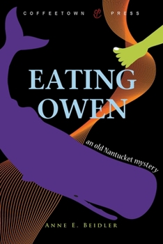 Paperback Eating Owen: The Imagined True Story of Four Coffins from Nantucket: Abigail, Nancy, Zimri, and Owen Book