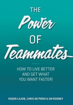 Hardcover The Power of Teammates: How to Live Better and Get What You Want Faster! Book