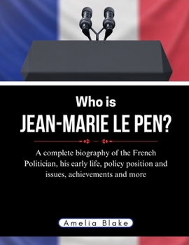 Paperback Who is Jean-Marie Le Pen?: A complete biography of the French Politician, his early life, policy position and issues, achievements and more Book