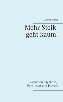 Mehr Stoik geht kaum!: Zwischen Psychose, Parkinson und Parese.