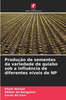 Produção de sementes da variedade de quiabo sob a influência de diferentes níveis de NP (Portuguese Edition)