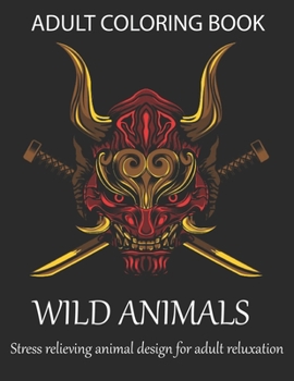 Paperback Adult coloring book wild animals stress relieving animal design for adult reluxation: A coloring book with Lion, Deer, Wolf, Bear, Litter, Elephant, Z Book
