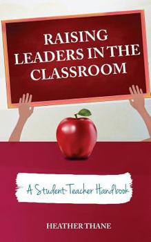Paperback Raising Leaders in The Classroom: A Student-Teacher Handbook Book