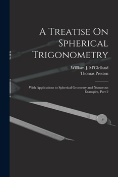 Paperback A Treatise On Spherical Trigonometry: With Applications to Spherical Geometry and Numerous Examples, Part 2 Book