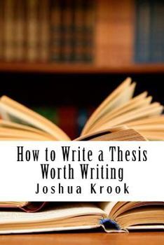 Paperback How to Write a Thesis Worth Writing Book