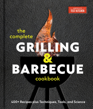 Hardcover The Complete Grilling and Barbecue Cookbook: 400+ Recipes Plus Techniques, Tools, and Science Book