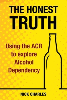 Paperback The Honest Truth: Using the ACR to explore Alcohol Dependency Book