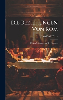 Hardcover Die Beziehungen Von Röm: 1-3 Zur Missionspraix Des Paulus ... [German] Book