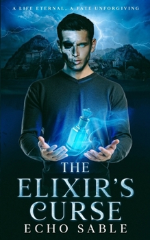 The Elixir’s Curse: A Life Eternal, A Fate Unforgiving