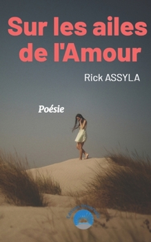 Sur les ailes de l'amour: Poésie