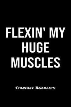 Paperback Flexin' My Huge Muscles Standard Booklets: A softcover fitness tracker to record five exercises for five days worth of workouts. Book