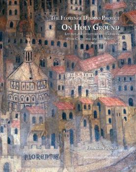 Hardcover On Holy Ground: Liturgy, Architecture, and Urbanism in the Cathedral and the Streets of Medieval Florence Book