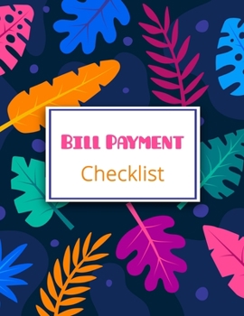 Bill Payment Checklist: Bill Payment Organizer, Bill Payment Checklist. Month Bill Organizer Tracker Keeper Budgeting Financial Planning Journal Notebook (Flower Design)