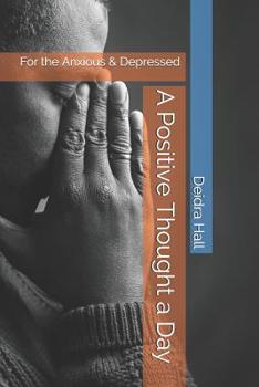 Paperback A Positive Thought a Day: For the Anxious & Depressed Book