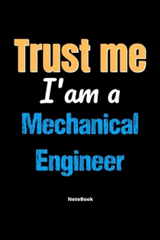 Paperback Trust Me I'm A Mechanical Engineer Notebook - Mechanical Engineer Funny Gift: Lined Notebook / Journal Gift, 120 Pages, 6x9, Soft Cover, Matte Finish Book