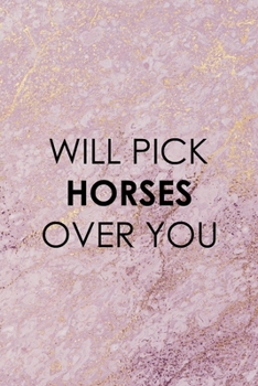 Paperback Will Pick Horses Over You: All Purpose 6x9 Blank Lined Notebook Journal Way Better Than A Card Trendy Unique Gift Pink Marble Equestrian Book