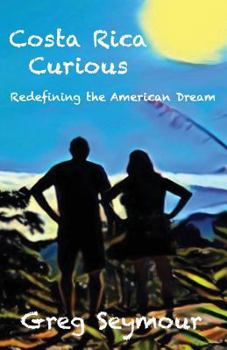 Paperback Costa Rica Curious: Redefining the American Dream Book