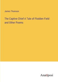 Paperback The Captive Chief A Tale of Flodden Field and Other Poems Book