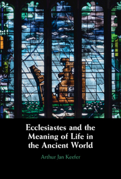 Hardcover Ecclesiastes and the Meaning of Life in the Ancient World Book