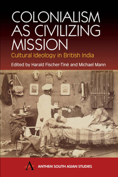 Paperback Colonialism as Civilizing Mission: Cultural Ideology in British India Book