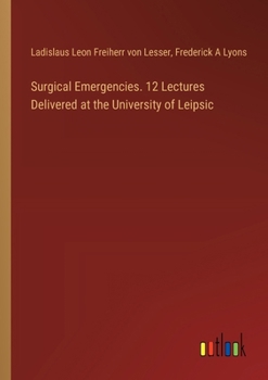 Paperback Surgical Emergencies. 12 Lectures Delivered at the University of Leipsic Book