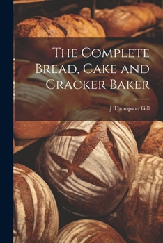 Paperback The Complete Bread, Cake and Cracker Baker Book