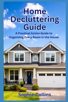 Paperback Home Decluttering Guide: A Practical Action Guide to Organizing Every Room in the House Book