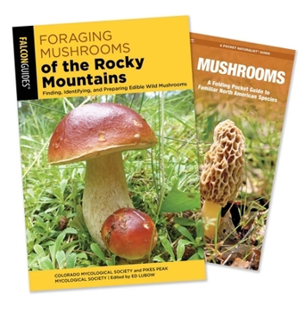 Foraging Mushrooms of the Rocky Mountains Guidebook and Folding Pocket Guide Bundle: Finding, Identifying, and Preparing Edible Wild Mushrooms