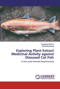 Paperback Exploring Plant Extract Medicinal Activity against Diseased Cat Fish Book