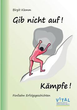 Paperback Gib nicht auf! Kämpfe!: Fünfzehn Erfolgsgeschichten [German] Book