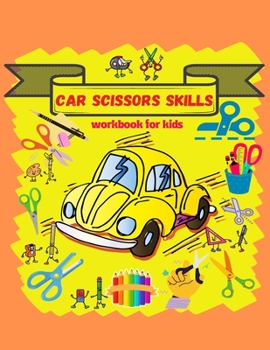 Car Scissors skills workbook for kids: A Fun Cutting Practice Activity Book for Toddlers and Kids/Preschool Cutting and Activity Workbook for Kids Ages 3-5