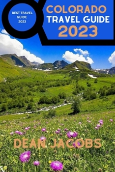 Paperback Colorado Travel Guide 2023: Colorado Adventures Await Your Complete Travel Companion Book