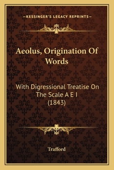 Paperback Aeolus, Origination Of Words: With Digressional Treatise On The Scale A E I (1843) Book