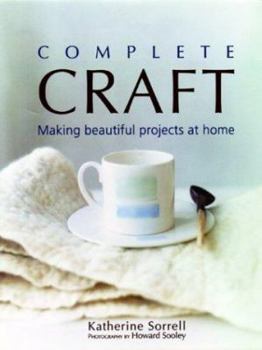Hardcover Complete Craft: Making Beautiful Projects at Home Book