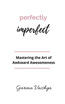 Paperback Perfectly Imperfect: Mastering the Art of Awkward Awesomeness Book